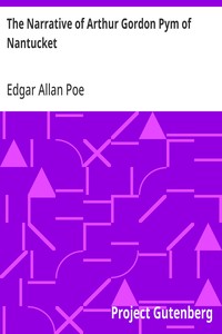 The Narrative of Arthur Gordon Pym of Nantucket: Comprising the details of a mutiny and atrocious butchery on board the American brig Grampus, on her way to the South Seas, in the month of June, 1827. — Edgar Allan Poe cover