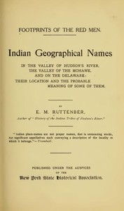 Footprints of the Red Men: Indian geographical names in the valley of Hudson's river, the valley of the Mohawk, and on the Delaware: their location and the probable meaning of some of them. — Edward Manning Ruttenber cover