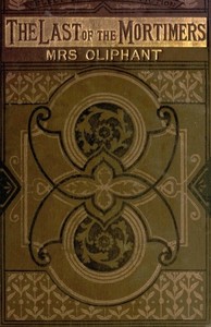 The Last of the Mortimers: A Story in Two Voices — Mrs. (Margaret) Oliphant cover