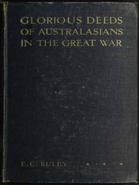 Glorious Deeds of Australasians in the Great War — E. C. (Ernest Charles) Buley cover