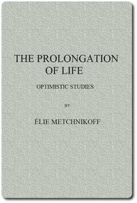 The Prolongation of Life: Optimistic Studies — Elie Metchnikoff cover