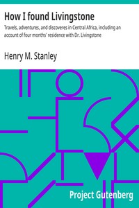How I found Livingstone : $b Travels, adventures, and discoveres in Central Africa, including an account of four months' residence with Dr. Livingstone — Henry M. (Henry Morton) Stanley cover
