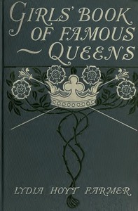 The Girls' Book of Famous Queens — Lydia Hoyt Farmer cover