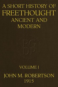 A Short History of Freethought Ancient and Modern, Volume 1 of 2: Third edition, Revised and Expanded, in two volumes — J. M. (John Mackinnon) Robertson cover