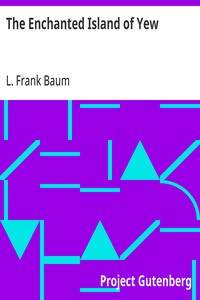 The Enchanted Island of Yew: Whereon Prince Marvel Encountered the High Ki of Twi and Other Surprising People — L. Frank (Lyman Frank) Baum cover