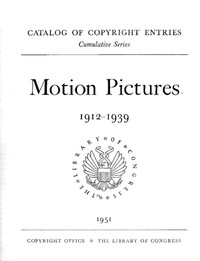 Motion pictures, 1912-1939 : $b Catalog of copyright entries — Library of Congress. Copyright Office cover