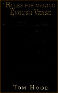 Practical Guide to English Versification: With a Compendious Dictionary of Rhymes, an Examination; of Classical Measures, and Comments Upon Burlesque and; Comic Verse, Vers de Société, and Song-writing — Tom Hood cover