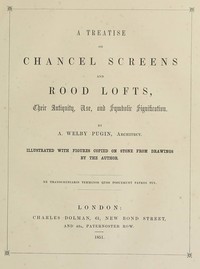 A Treatise on Chancel Screens and Rood Lofts: Their Antiquity, Use, and Symbolic Signification — Augustus Welby Northmore Pugin cover