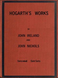 Hogarth's Works, with life and anecdotal descriptions of his pictures. Volume 2 (of 3) — John Ireland cover