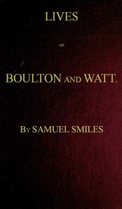 Lives of Boulton and Watt. Principally from the Original Soho Mss.: Comprising also a history of the invention and introduction of the steam engine — Samuel Smiles cover