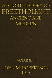 A Short History of Freethought Ancient and Modern, Volume 2 of 2: Third edition, Revised and Expanded, in two volumes — J. M. (John Mackinnon) Robertson cover