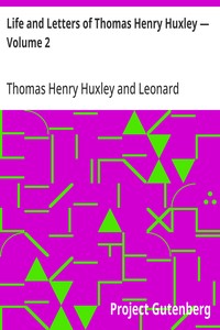 Life and Letters of Thomas Henry Huxley — Volume 2 — Thomas Henry Huxley cover