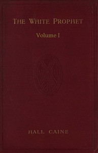 The White Prophet, Volume 1 (of 2) — Hall, Sir Caine cover