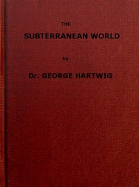 The Subterranean World — G. (Georg) Hartwig cover