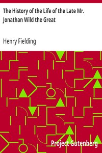 The History of the Life of the Late Mr. Jonathan Wild the Great — Henry Fielding cover