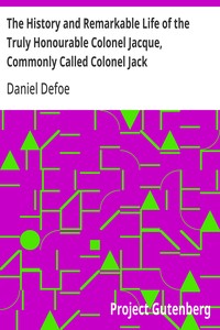 The History and Remarkable Life of the Truly Honourable Colonel Jacque, Commonly Called Colonel Jack — Daniel Defoe cover