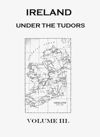 Ireland under the Tudors, with a Succinct Account of the Earlier History. Vol. 3 (of 3) — Richard Bagwell cover