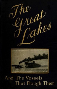 The Great Lakes: The Vessels That Plough Them: Their Owners, Their Sailors, and Their Cargoes, Together with a Brief History of Our Inland Seas — James Oliver Curwood cover