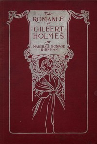 The Romance of Gilbert Holmes: An Historical Novel — Marshall M. (Marshall Monroe) Kirkman cover