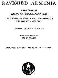 Ravished Armenia: The Story of Aurora Mardiganian, the Christian Girl Who Lived Through the Great Massacres — Aurora Mardiganian cover