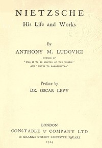 Nietzsche: His Life and Works — Anthony M. (Anthony Mario) Ludovici cover