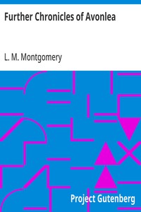 Further Chronicles of Avonlea — L. M. (Lucy Maud) Montgomery cover
