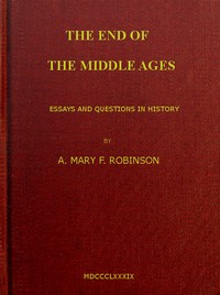 The End of the Middle Ages: Essays and Questions in History — A. Mary F. (Agnes Mary Frances) Robinson cover