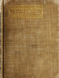 Drawing for Printers.: A practical treatise on the art of designing and illustrating in connection with typography. Containing complete instruction, fully illustrated, concerning the art of drawing, for the beginner as well as the more advanced stude — Ernest Knaufft cover