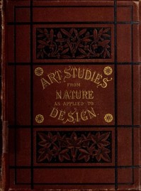 Art-Studies from Nature, as Applied to Design: For the use of architects, designers, and manufacturers — F. Edward (Frederick Edward) Hulme cover