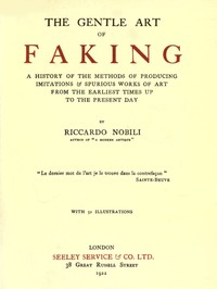 The Gentle Art of Faking: A history of the methods of producing imitations & spurious works of art from  the earliest times up to the present day — Riccardo Nobili cover