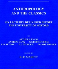 Anthropology and the Classics: Six Lectures Delivered Before the University of Oxford — Andrew Lang cover