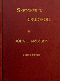 Sketches in Crude-oil: Some accidents and incidents of the petroleum development in all parts of the globe cover