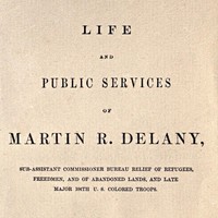 Life and public services of Martin R. Delany: Sub-Assistant Commissioner Bureau Relief of Refugees, Freedmen, and of Abandoned Lands, and late Major 104th U.S. Colored Troops — Frank A. Rollin cover