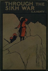 Through the Sikh War: A Tale of the Conquest of the Punjaub — G. A. (George Alfred) Henty cover