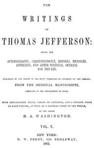 The Writings of Thomas Jefferson, Vol. 5 (of 9): Being His Autobiography, Correspondence, Reports, Messages, Addresses, and Other Writings, Official and Private — Thomas Jefferson cover