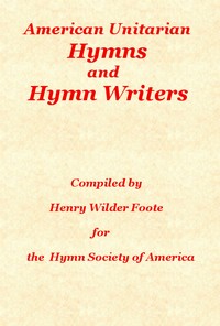 American Unitarian Hymn Writers and Hymns — Henry Wilder Foote cover
