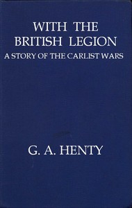 With the British Legion: A Story of the Carlist Wars — G. A. (George Alfred) Henty cover