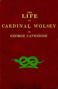 The Life of Cardinal Wolsey — George Cavendish cover