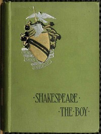 Shakespeare the Boy: With Sketches of the Home and School Life, Games and Sports, Manners, Customs and Folk-lore of the Time — W. J. (William James) Rolfe cover
