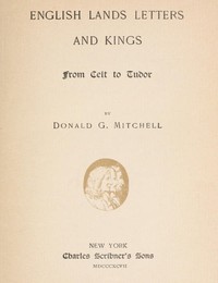 English Lands, Letters and Kings, vol. 1: From Celt to Tudor — Donald Grant Mitchell cover