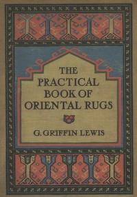 The Practical Book of Oriental Rugs — G. Griffin (George Griffin) Lewis cover