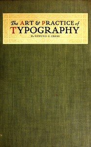 The Art & Practice of Typography: A Manual of American Printing, Including a Brief History up to the Twentieth Century, with Reproductions of the Work of Early Masters of the Craft, and a Practical Discussion and an Extensive Demonstration of the Mod — Edmund G. (Edmund Geiger) Gress cover