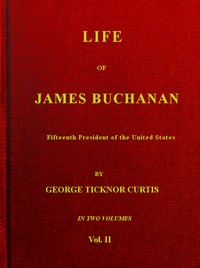 Life of James Buchanan, Fifteenth President of the United States. v. 2 (of 2) — George Ticknor Curtis cover
