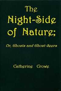 The Night-Side of Nature; Or, Ghosts and Ghost-Seers — Catherine Crowe cover