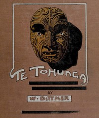 Te Tohunga: The ancient legends and traditions of the Maoris — W. (Wilhelm) Dittmer cover