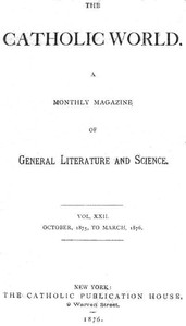 The Catholic World, Vol. 22, October, 1875, to March, 1876: A Monthly Magazine of General Literature and Science — Various cover