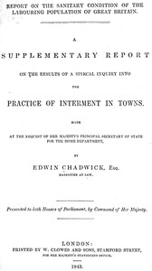 A supplementary report on the results of a special inquiry into the practice of interment in towns. — Edwin Chadwick cover