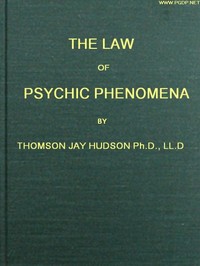 The Law of Psychic Phenomena: A working hypothesis for the systematic study of hypnotism, spiritism, mental therapeutics, etc. — Thomson Jay Hudson cover