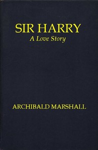 Sir Harry: A Love Story — Archibald Marshall cover