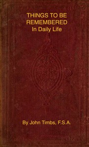 Things to be Remembered in Daily Life: With Personal Experiences and Recollections — John Timbs cover